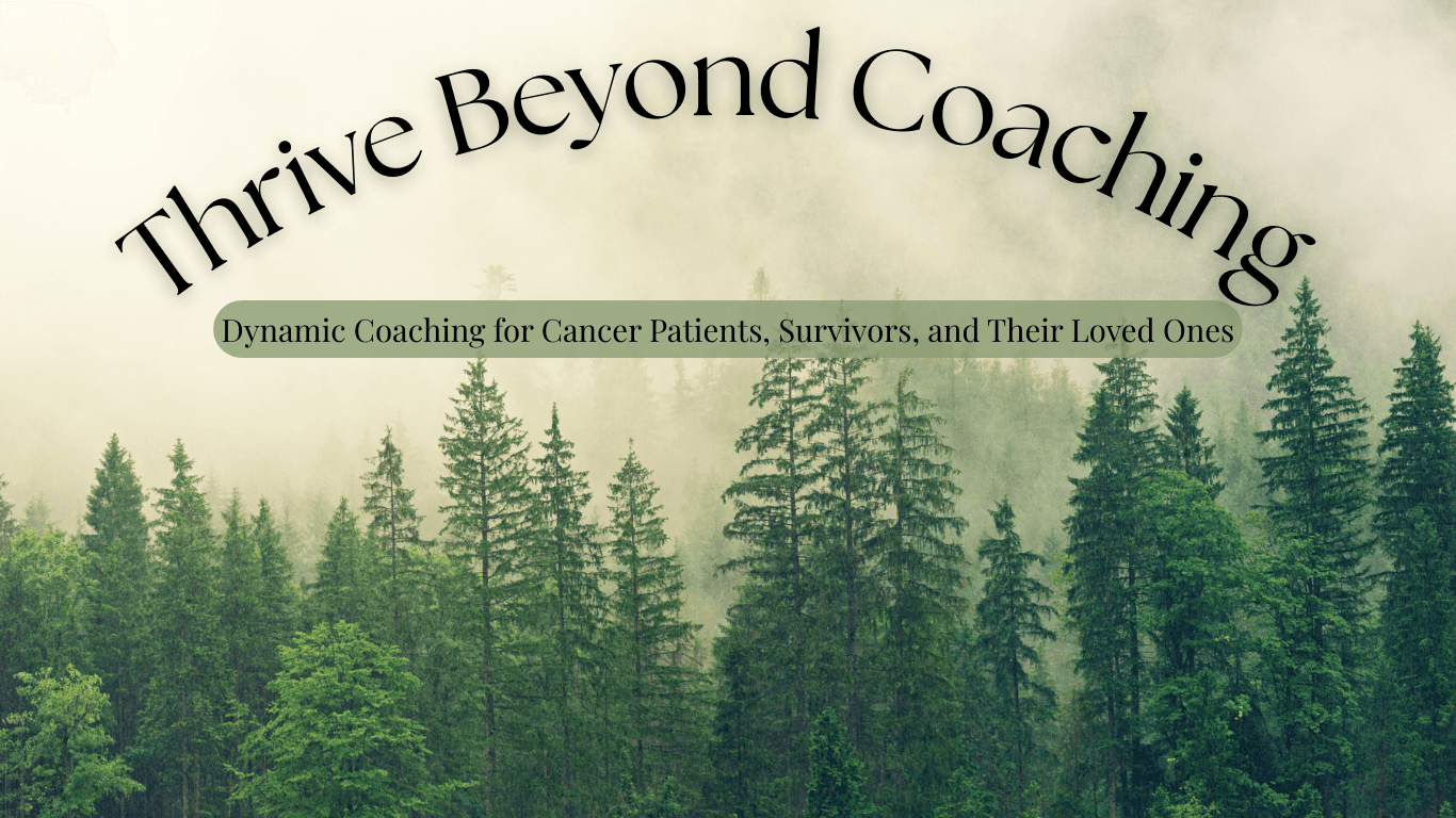 Thrive Beyond Coaching - Dynamic Coaching for Cancer Patients, Survivors, and Their Loved Ones